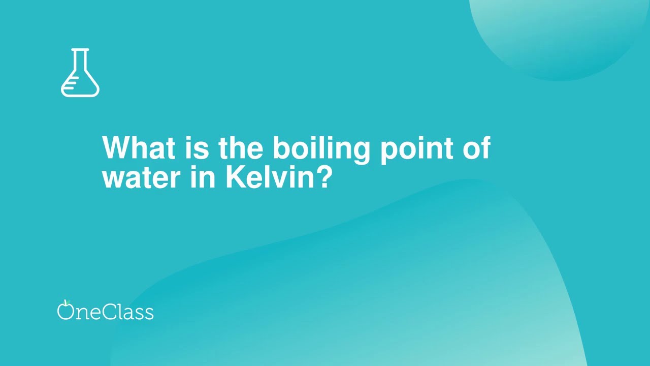 What Is Water's Boiling Point In Kelvin? Easy Conversion